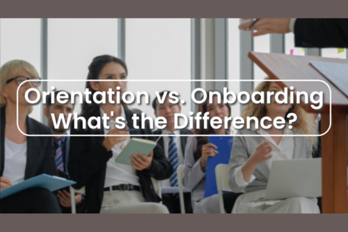 Orientation vs. Onboarding – What’s the Difference?